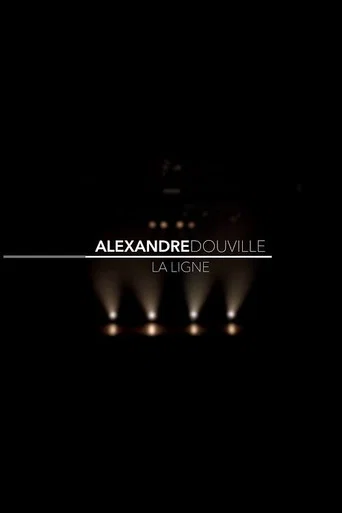 Regarder Alexandre Douville - La ligne en streaming complet